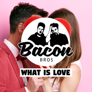 Dengarkan lagu What Is Love nyanyian Bacon Bros dengan lirik