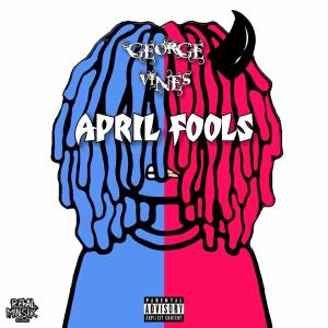ดาวน์โหลดและฟังเพลง April Fools (Explicit) พร้อมเนื้อเพลงจาก George Vines