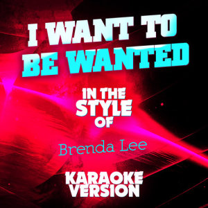 ดาวน์โหลดและฟังเพลง I Want to Be Wanted (In the Style of Brenda Lee) [Karaoke Version] พร้อมเนื้อเพลงจาก Ameritz Audio Karaoke