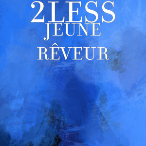 Listen to JEUNE RÊVEUR (Explicit) song with lyrics from 2Less