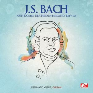 J.S. Bach: Nun komm' der Heiden Heiland, BMV. 659 (Remastered)