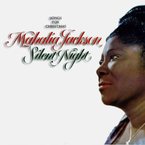 ดาวน์โหลดและฟังเพลง Silent Night, Holy Night พร้อมเนื้อเพลงจาก Mahalia Jackson