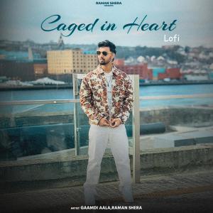 收聽Raman Shera的Caged In Heart (feat. Gaamdi Aala) (Lofi)歌詞歌曲