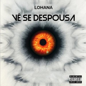 Listen to Vê Se Despousa (Explicit) song with lyrics from Lohana