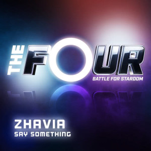 ดาวน์โหลดและฟังเพลง Say Something (The Four Performance) พร้อมเนื้อเพลงจาก Zhavia