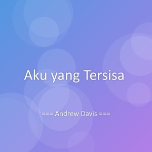 Listen to Aku yang Tersisa song with lyrics from Andrew Davis