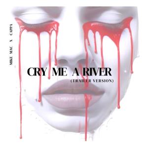 Mike Mac的專輯Cry Me A River (feat. CAPPA & SEREIN) [Trailer Version]
