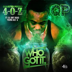 收聽Quarter Pound 4-O-Z的Who Got It (feat. Ol Dirt Road & Young Ace)歌詞歌曲