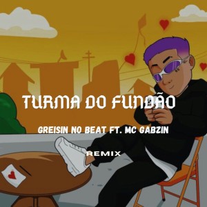 ดาวน์โหลดและฟังเพลง Turma Do Fundão พร้อมเนื้อเพลงจาก Greisin No Beat