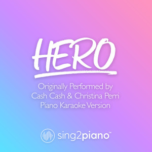 收听Sing2Piano的Hero (Originally Performed by Cash Cash & Christina Perri) (Piano Karaoke Version)歌词歌曲