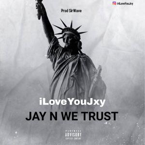 Album JAY N WE TRUST (Explicit) from iLoveYouJxy