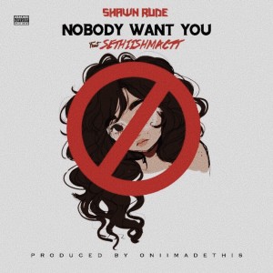 ดาวน์โหลดและฟังเพลง Nobody Want You (Explicit) พร้อมเนื้อเพลงจาก Shawn Rude