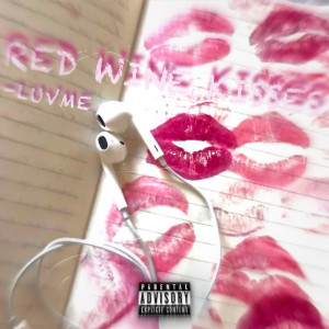 Listen to Red Wine Kisses (Explicit) song with lyrics from luvme