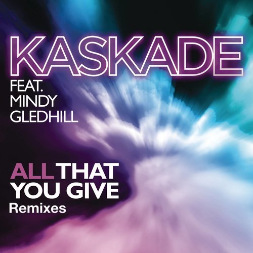 All That You Give (Kaskade Mix)