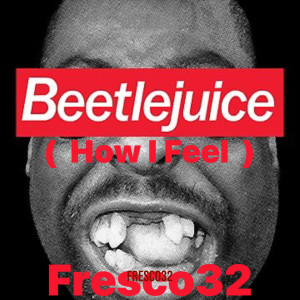 Listen to Beetlejuice (How I Feel) (Explicit) song with lyrics from Fresco32