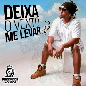 ดาวน์โหลดและฟังเพลง Deixa o Vento Me Levar พร้อมเนื้อเพลงจาก Predador Jamaica