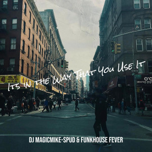 Listen to Its in the Way That You Use It song with lyrics from Dj Magicmike-Spud