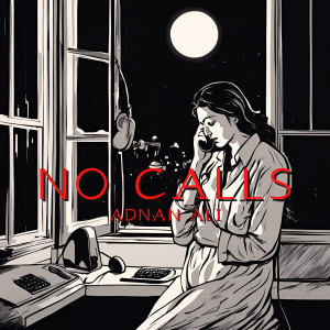 收聽Adnan Ali的No Calls歌詞歌曲