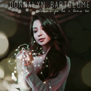 收聽Donnalyn的Itatama Pa Ba O Tama Na歌詞歌曲