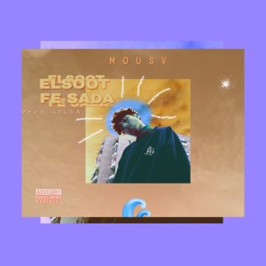 Listen to Elsoot Fe Sada (Explicit) song with lyrics from Mousv