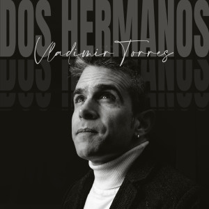 Listen to Dos Hermanos song with lyrics from Vladimir Torres