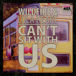 收聽Wildfire的Can't Sit With Us (Original Mix)歌詞歌曲