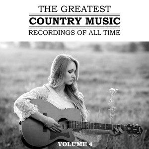 Album The Greatest Country Music Recordings Of All Time, Vol. 4 oleh Various