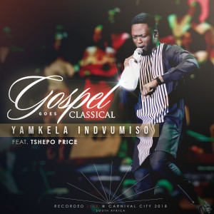 Listen to Yamkela Indvumiso song with lyrics from Gospel Goes Classical