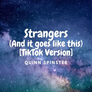 อัลบัม Strangers (And it goes like this) [TikTok Version] ศิลปิน Quinn Spinster