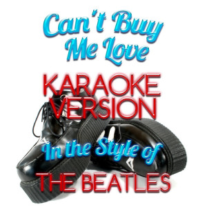 收聽Karaoke - Ameritz的Can't Buy Me Love (In the Style of the Beatles) [Karaoke Version] (Karaoke Version)歌詞歌曲