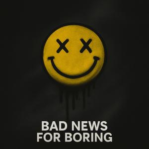 收聽TJ Holiday的Bad News for Boring歌詞歌曲