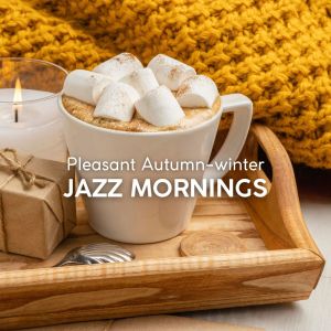 Cozy Ambience Jazz的專輯Pleasant Autumn-winter Jazz Mornings with a Warm Cup of Coffee