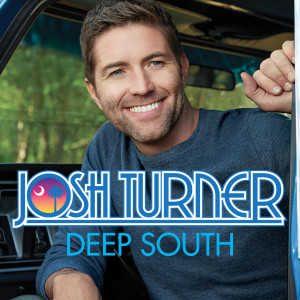 收聽Josh Turner的Deep South歌詞歌曲