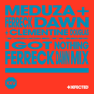 อัลบัม I Got Nothing (Ferreck Dawn Mix) ศิลปิน MEDUZA
