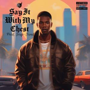 Bleqkid的專輯Say It With My Chest (Explicit)