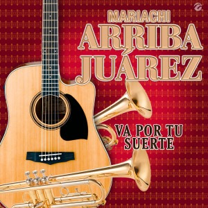 Album Va Por Tu Suerte from Mariachi Arriba Juárez
