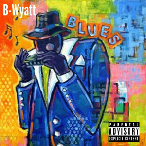 Listen to Blues (Explicit) song with lyrics from B-Wyatt