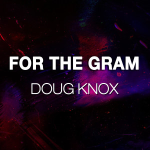 ดาวน์โหลดและฟังเพลง For The Gram (Explicit) พร้อมเนื้อเพลงจาก Doug Knox