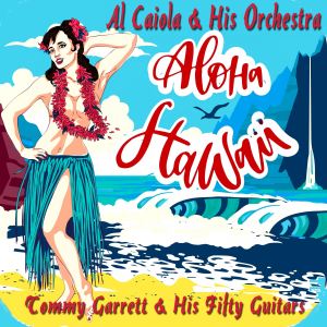 Album Aloha Hawaii oleh Al Caiola & His Orchestra