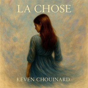 Listen to La chose song with lyrics from Keven Chouinard