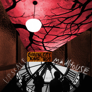 ดาวน์โหลดและฟังเพลง Upscale Madhouse พร้อมเนื้อเพลงจาก Gideon King & City Blog