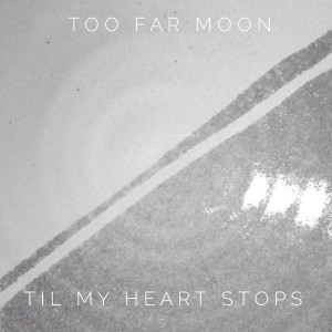 Dengarkan Til My Heart Stops lagu dari Too Far Moon dengan lirik