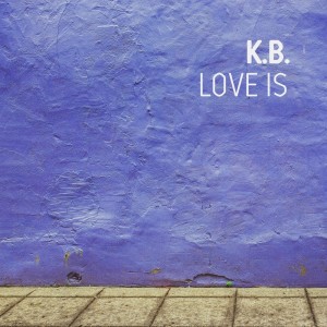 ดาวน์โหลดและฟังเพลง Love Is (Original Mix) พร้อมเนื้อเพลงจาก K.B.