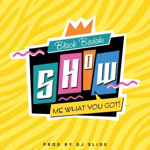 Dengarkan Show Me What You Got! lagu dari Black Badaki dengan lirik