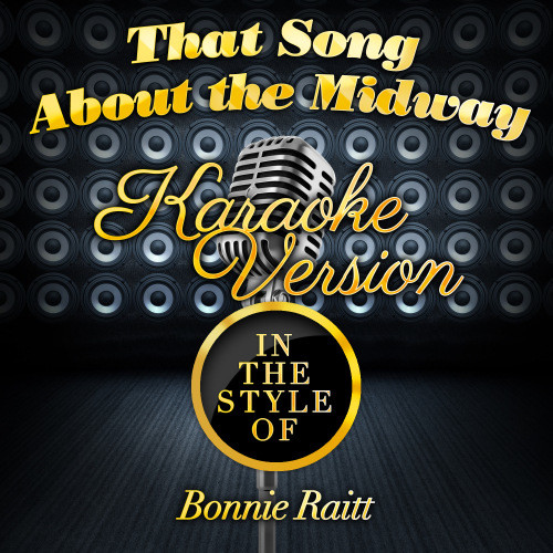 That Song About the Midway (In the Style of Bonnie Raitt) [Karaoke Version] (Karaoke Version)