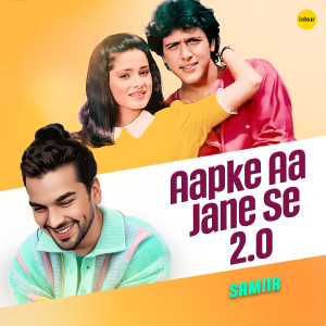Listen to Aapke Aa Jane Se 2.0 song with lyrics from Samiir