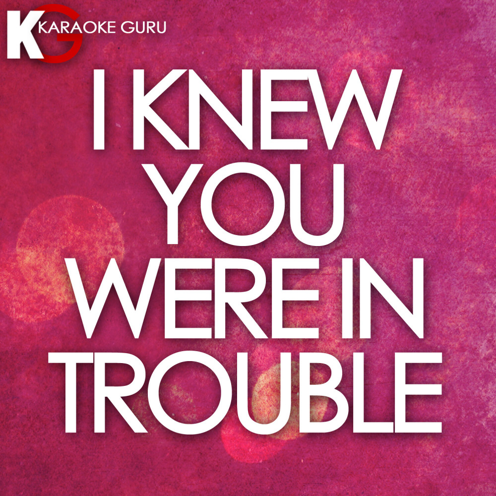 I Knew You Were Trouble (Originally By Taylor Swift)