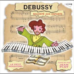 Le Petit Ménestrel: Debussy raconté aux enfants