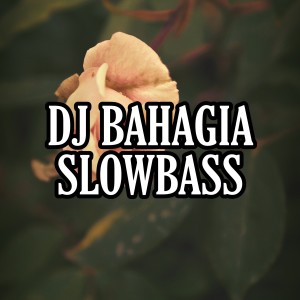 Dengarkan lagu DJ Bahagia Slowbass nyanyian Dj Saputra dengan lirik