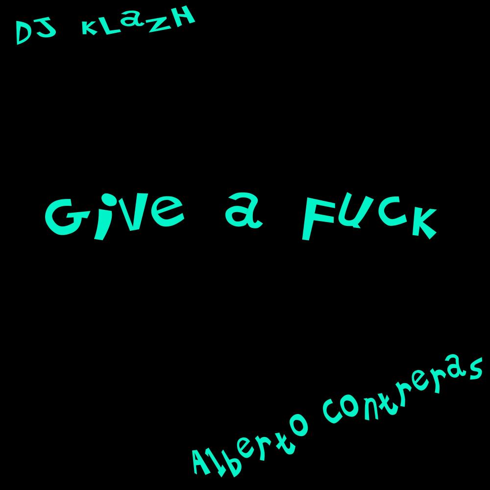 Give a Fuck (feat. Alberto Contreras)